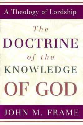The Doctrine of the Knowledge of God by John M. Frame