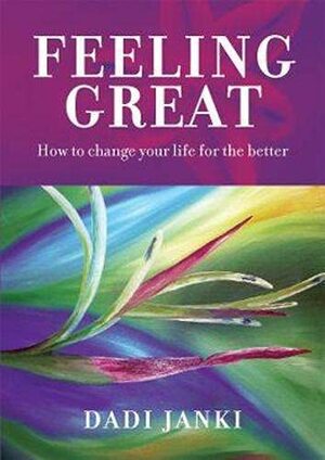 Feeling Great: How To Change Your Life For The Better by Dadi Janki