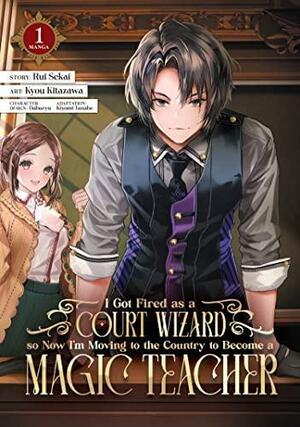 I Got Fired as a Court Wizard so Now I'm Moving to the Country to Become a Magic Teacher (Manga) Vol. 1 by Rui Sekai