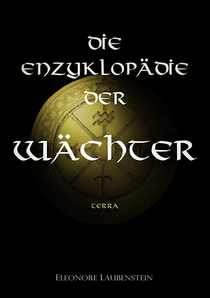 Die Enzyklopädie der Wächter : Terra by Eleonore Laubenstein