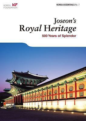 Joseon's Royal Heritage: 500 Years of Splendor by Eugene Kim