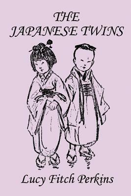 The Japanese Twins, Illustrated Edition (Yesterday's Classics) by Lucy Fitch Perkins