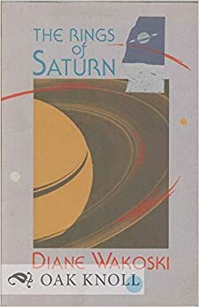 The Rings of Saturn by Diane Wakoski