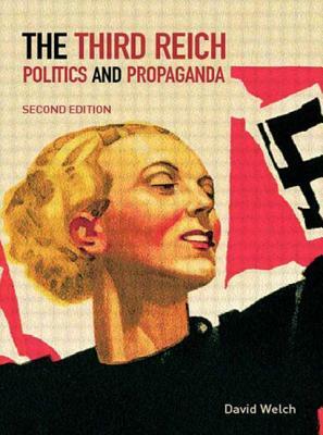 The Third Reich: Politics and Propaganda by David Welch