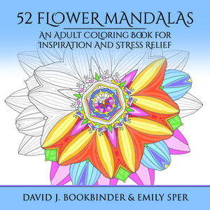 52 Flower Mandalas: An Adult Coloring Book for Inspiration and Stress Relief by David J. Bookbinder