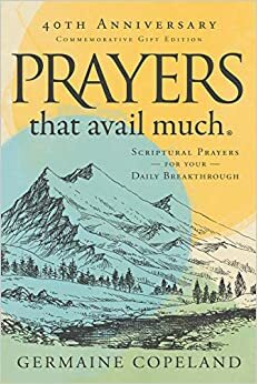 Prayers That Avail Much, 40th Anniversary Commemorative Gift Edition: Scriptural Prayers for Your Daily Breakthrough by Germaine Copeland