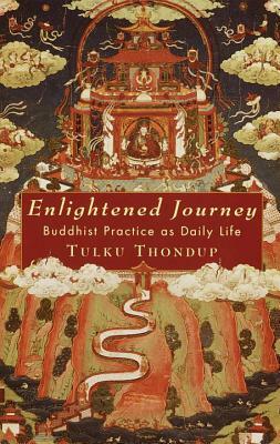 Enlightened Journey: Buddhist Practice as Everyday Life by Tulku Thondup