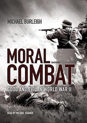 Moral Combat: Good and Evil in World War II, Library Edition by Michael Kramer, Michael Burleigh, Michael Burleigh