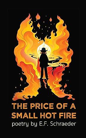 The Price of a Small Hot Fire by E.F. Schraeder