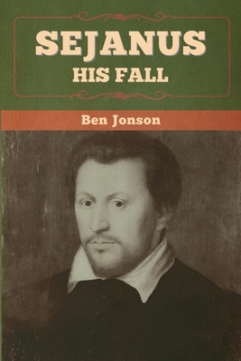 Sejanus: His Fall by Ben Jonson