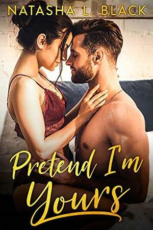 Pretend I'm Yours by Natasha L. Black