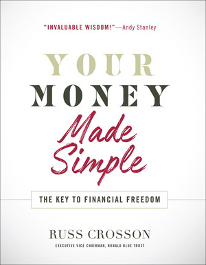 Your Money Made Simple: The Key to Financial Freedom by Russ Crosson