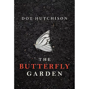 The Butterfly Garden by Dot Hutchison