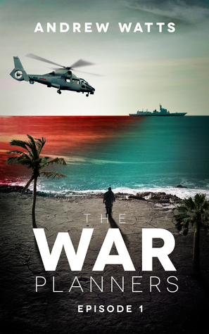 The War Planners: Episode 1 by Andrew Watts