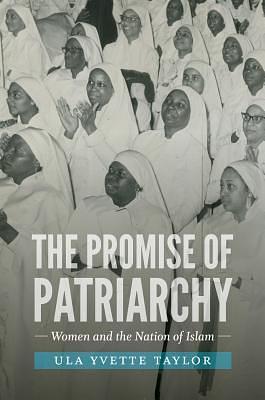 The Promise of Patriarchy: Women and the Nation of Islam by Ula Yvette Taylor