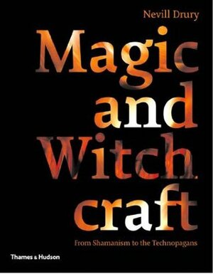 Magic and Witchcraft: From Shamanism to the Technopagans by Nevill Drury