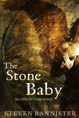 The Stone Baby: The sixth Allie St Clair Fantasy Thriller by Steven Bannister