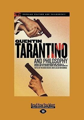 Quentin Tarantino and Philosophy: How to Philosophize with a Pair of Pliers and a Blowtorch by Richard V. Greene