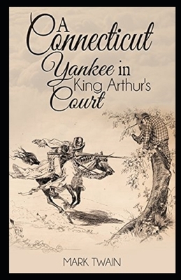 A Connecticut Yankee in King Arthur's Court Illustrated by Mark Twain