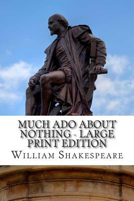 Much Ado About Nothing - Large Print Edition: A Play by William Shakespeare