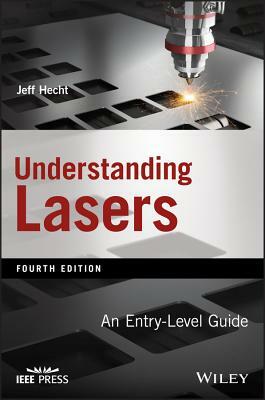 Understanding Lasers: An Entry-Level Guide by Jeff Hecht