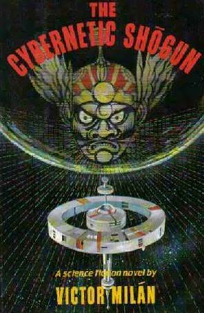 The Cybernetic Shogun by Victor Milán