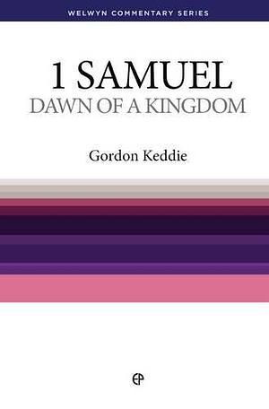 Dawn of a Kingdom: The Message of 1 Samuel by Gordon J. Keddie