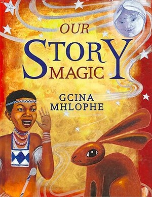 Our Story Magic by Gcina Mhlophe