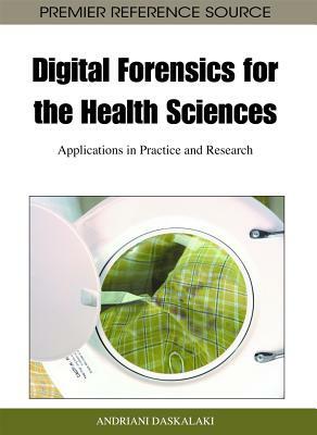 Digital Forensics for the Health Sciences: Applications in Practice and Research by 