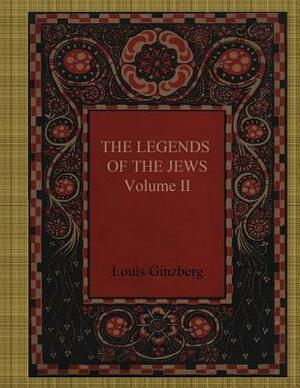The Legends of the Jews Volume II by Louis Ginzberg