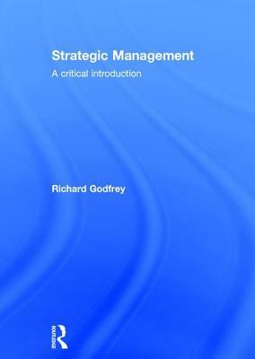 Strategic Management: A Critical Introduction by Richard Godfrey