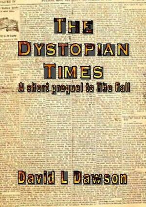 The Dystopian Times by David L. Dawson