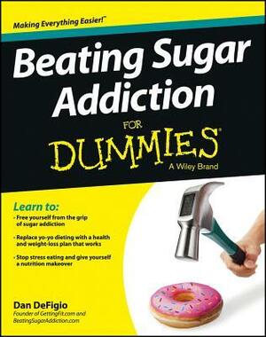 Beating Sugar Addiction for Dummies by Dan DeFigio