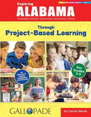 Exploring Alabama Through Project-Based Learning by Carole Marsh