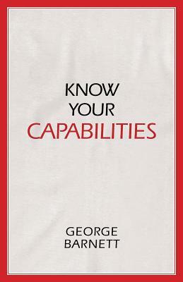 Know Your Capabilities by George Barnett