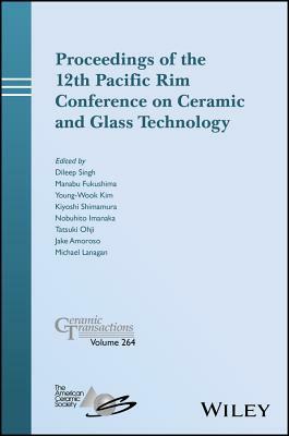 Proceedings of the 12th Pacific Rim Conference on Ceramic and Glass Technology; Ceramic Transactions, Volume 264 by 