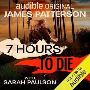7 Hours to Die by Duane Swierczynski, James Patterson, James Patterson