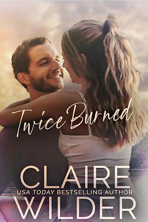 Twice Burned by Claire Wilder