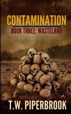 Contamination 3: Wasteland by T. W. Piperbrook