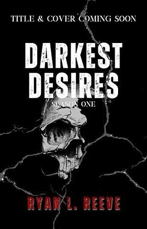 Forgive Me Father: Darkest Desires: Season 1 by Ryan L Reeve, Ryan L Reeve