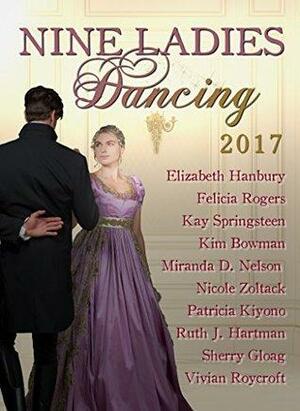 Nine Ladies Dancing 2017 by Vivian Roycroft, Felicia Rogers, Kim Bowman, Ruth J. Hartman, Patricia Kiyono, Sherry Gloag, Elizabeth Hanbury, Nicole Zoltack, Kay Springsteen, Miranda D. Nelson