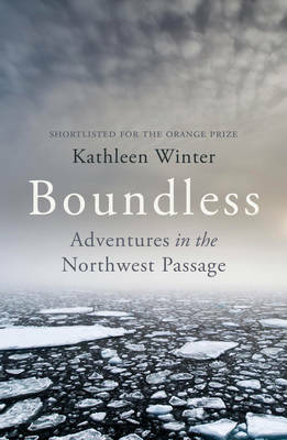Boundless: Adventures in the Northwest Passage by Kathleen Winter