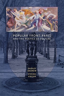 Popular Front Paris and the Poetics of Culture by Steven Ungar, Dudley Andrew