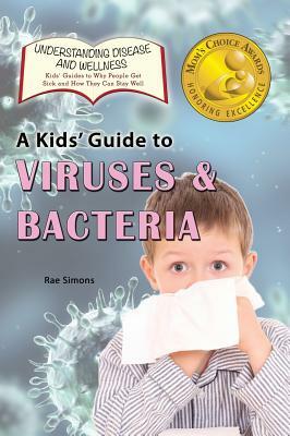 A Kid's Guide to Viruses and Bacteria by Rae Simons