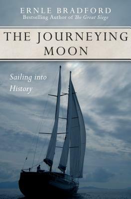 The Journeying Moon: Sailing Into History by Ernle Bradford