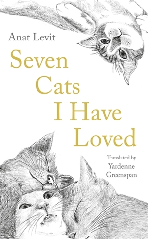 Seven Cats I Have Loved by Anat Levit