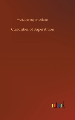 Curiosities of Superstition by W. H. Davenport Adams