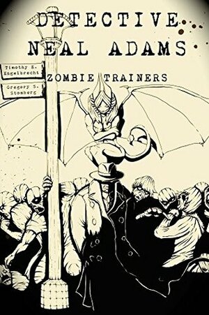 Detective Neal Adams: Zombie Trainers by Timothy E. Engelbrecht, Kevin Wenzel, Wendi Renee, Gregory S. Stomberg