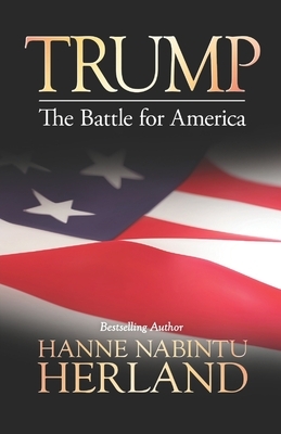 Trump: The Battle of America by Hanne Nabintu Herland