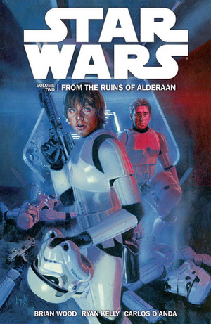 Star Wars, Volume 2: From the Ruins of Alderaan by Brian Wood, Ryan Kelly, Hugh Fleming, Gabe Eltaeb, Dan Parsons, Carlos D'Anda